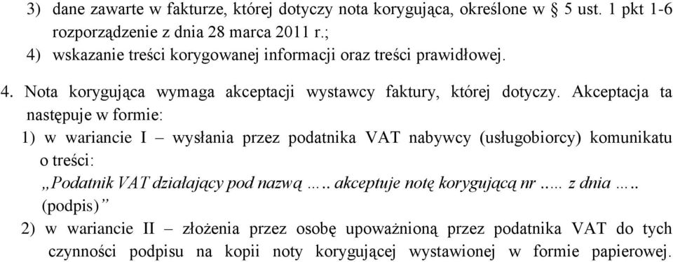 Akceptacja ta następuje w formie: 1) w wariancie I wysłania przez podatnika VAT nabywcy (usługobiorcy) komunikatu o treści: Podatnik VAT działający pod nazwą.