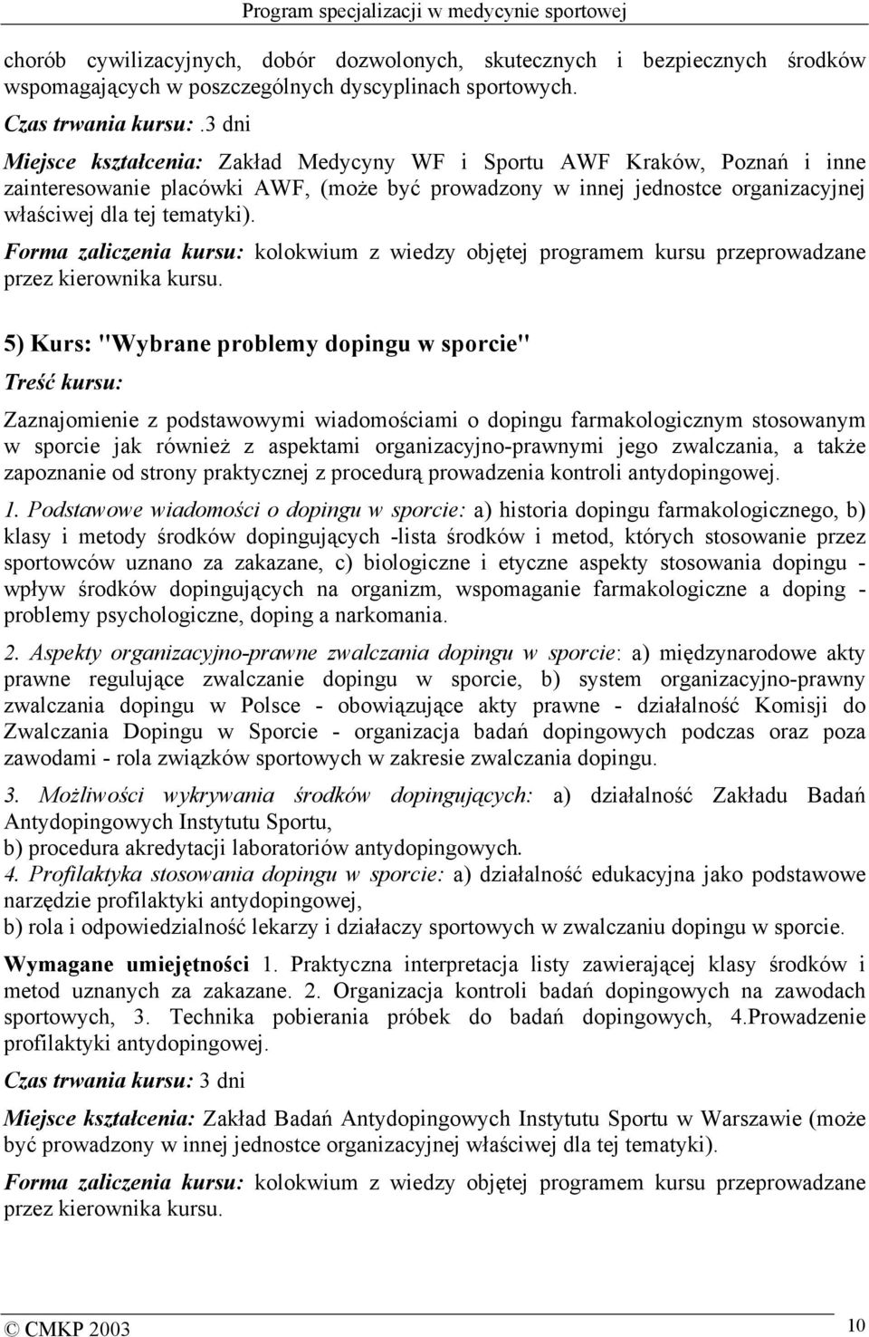 Forma zaliczenia kursu: kolokwium z wiedzy objętej programem kursu przeprowadzane przez kierownika kursu.