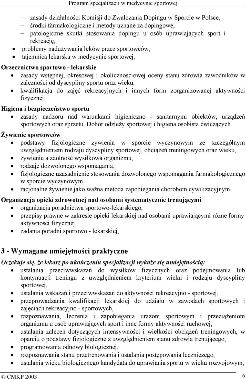 Orzecznictwo sportowo - lekarskie zasady wstępnej, okresowej i okolicznościowej oceny stanu zdrowia zawodników w zależności od dyscypliny sportu oraz wieku, kwalifikacja do zajęć rekreacyjnych i