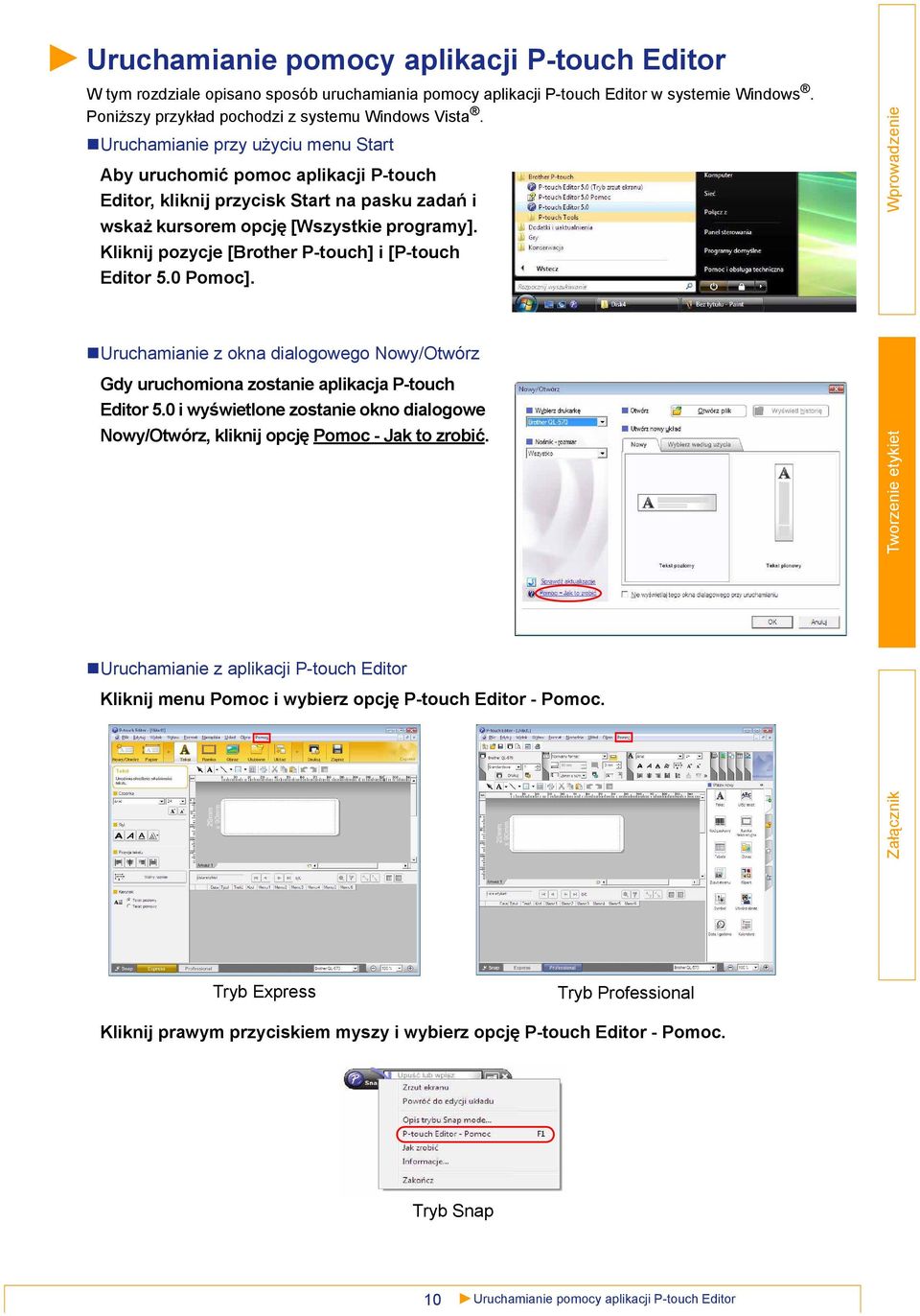 Kliknij pozycje [Brother P-touch] i [P-touch Editor 5.0 Pomoc]. Uruchamianie z okna dialogowego Nowy/Otwórz Gdy uruchomiona zostanie aplikacja P-touch Editor 5.