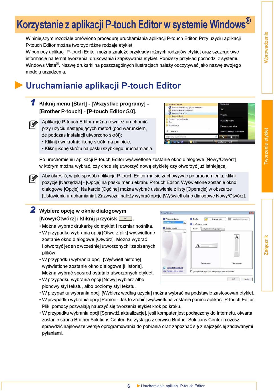 W pomocy aplikacji P-touch Editor można znaleźć przykłady różnych rodzajów etykiet oraz szczegółowe informacje na temat tworzenia, drukowania i zapisywania etykiet.