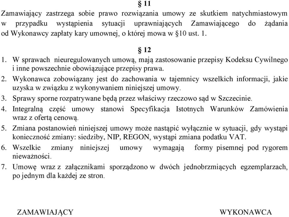 Wykonawca zobowiązany jest do zachowania w tajemnicy wszelkich informacji, jakie uzyska w związku z wykonywaniem niniejszej umowy. 3.