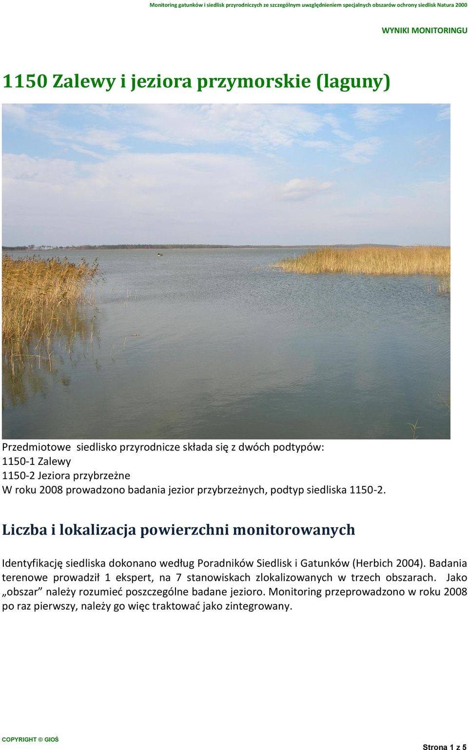 Liczba i lokalizacja powierzchni monitorowanych Identyfikację siedliska dokonano według Poradników Siedlisk i Gatunków (Herbich 2004).