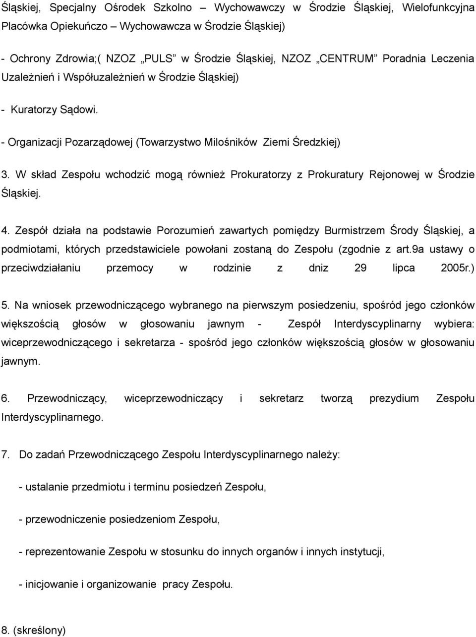 W skład Zespołu wchodzić mogą również Prokuratorzy z Prokuratury Rejonowej w Środzie Śląskiej. 4.