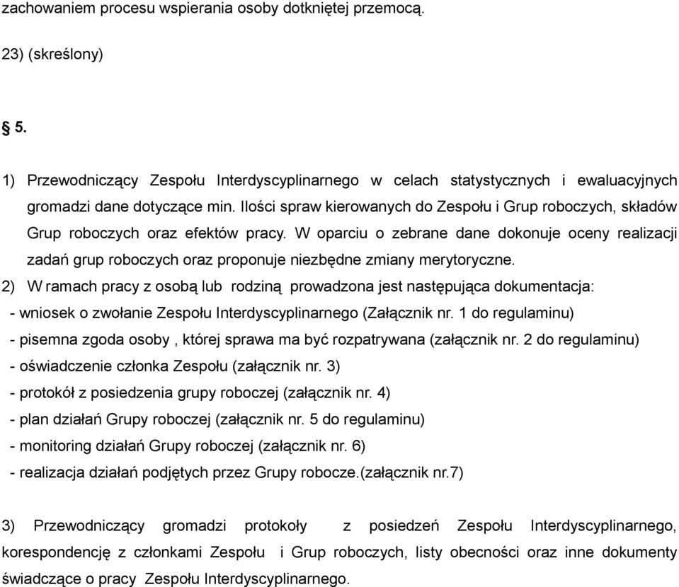 W oparciu o zebrane dane dokonuje oceny realizacji zadań grup roboczych oraz proponuje niezbędne zmiany merytoryczne.