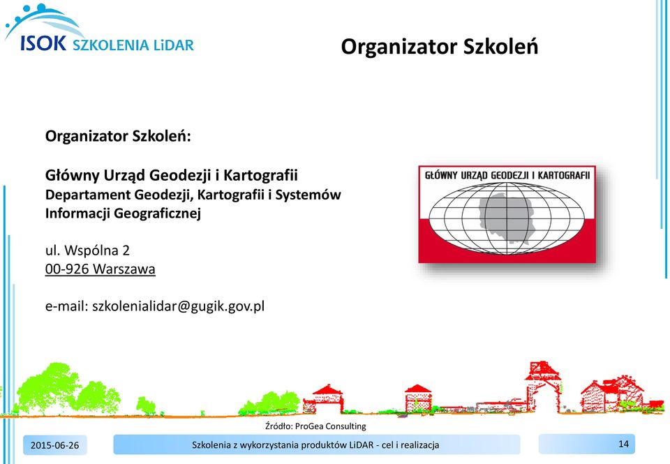 Geograficznej ul. Wspólna 2 00-926 Warszawa e-mail: szkolenialidar@gugik.