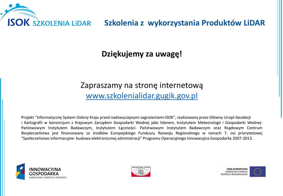 Gospodarki Wodnej jako liderem, Instytutem Meteorologii i Gospodarki Wodnej- Państwowym Instytutem Badawczym, Instytutem Łączności- Państwowym Instytutem Badawczym oraz Rządowym