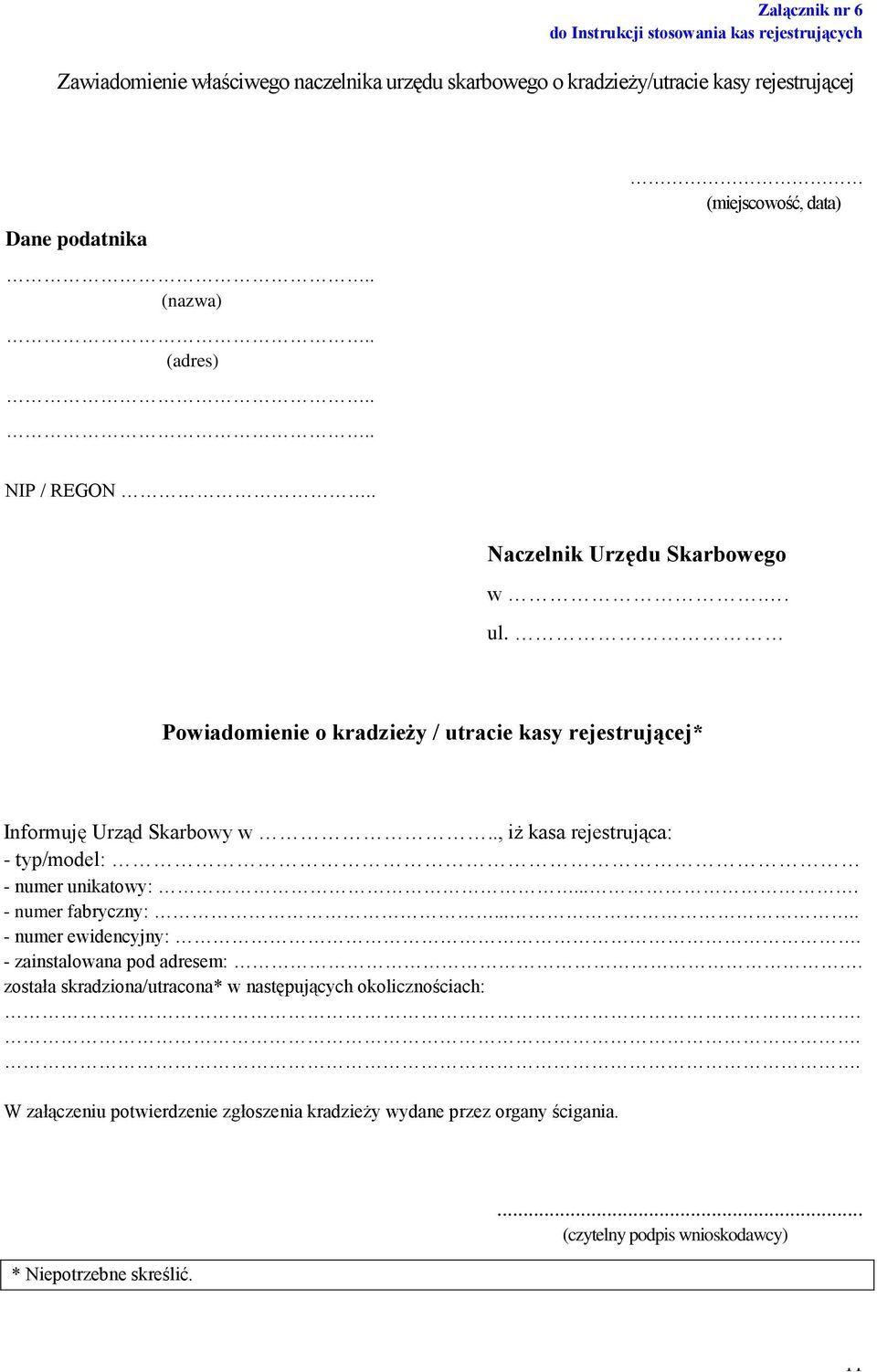 ., iż kasa rejestrująca: - typ/model: - numer unikatowy:.. - numer fabryczny:..... - numer ewidencyjny:. - zainstalowana pod adresem:.
