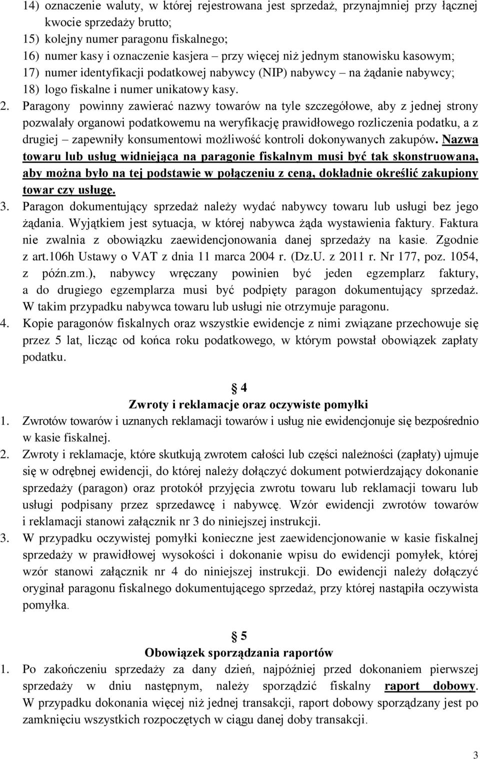 Paragony powinny zawierać nazwy towarów na tyle szczegółowe, aby z jednej strony pozwalały organowi podatkowemu na weryfikację prawidłowego rozliczenia podatku, a z drugiej zapewniły konsumentowi