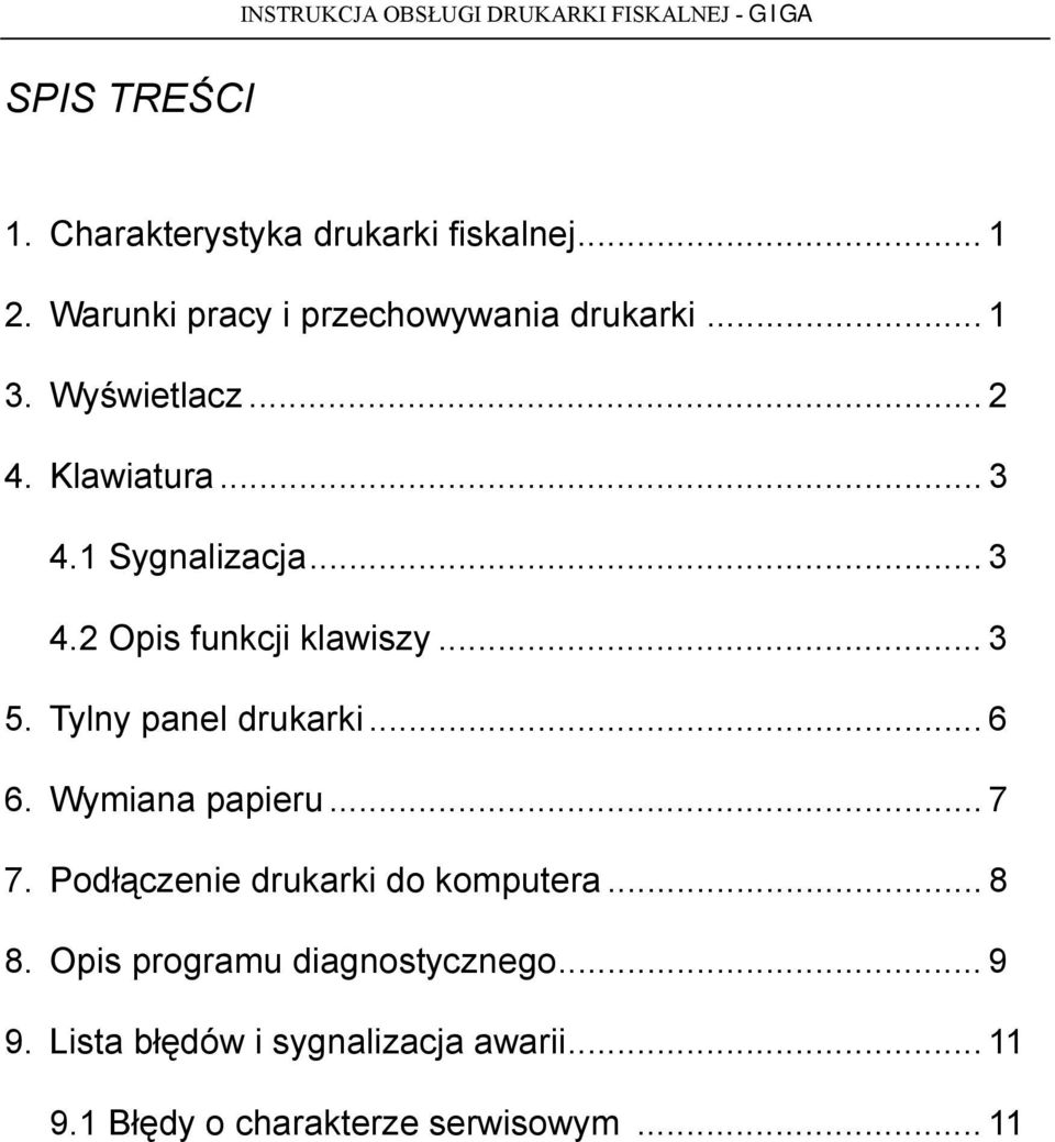 Tylny panel drukarki... 6 6. Wymiana papieru... 7 7. Podłączenie drukarki do komputera... 8 8.