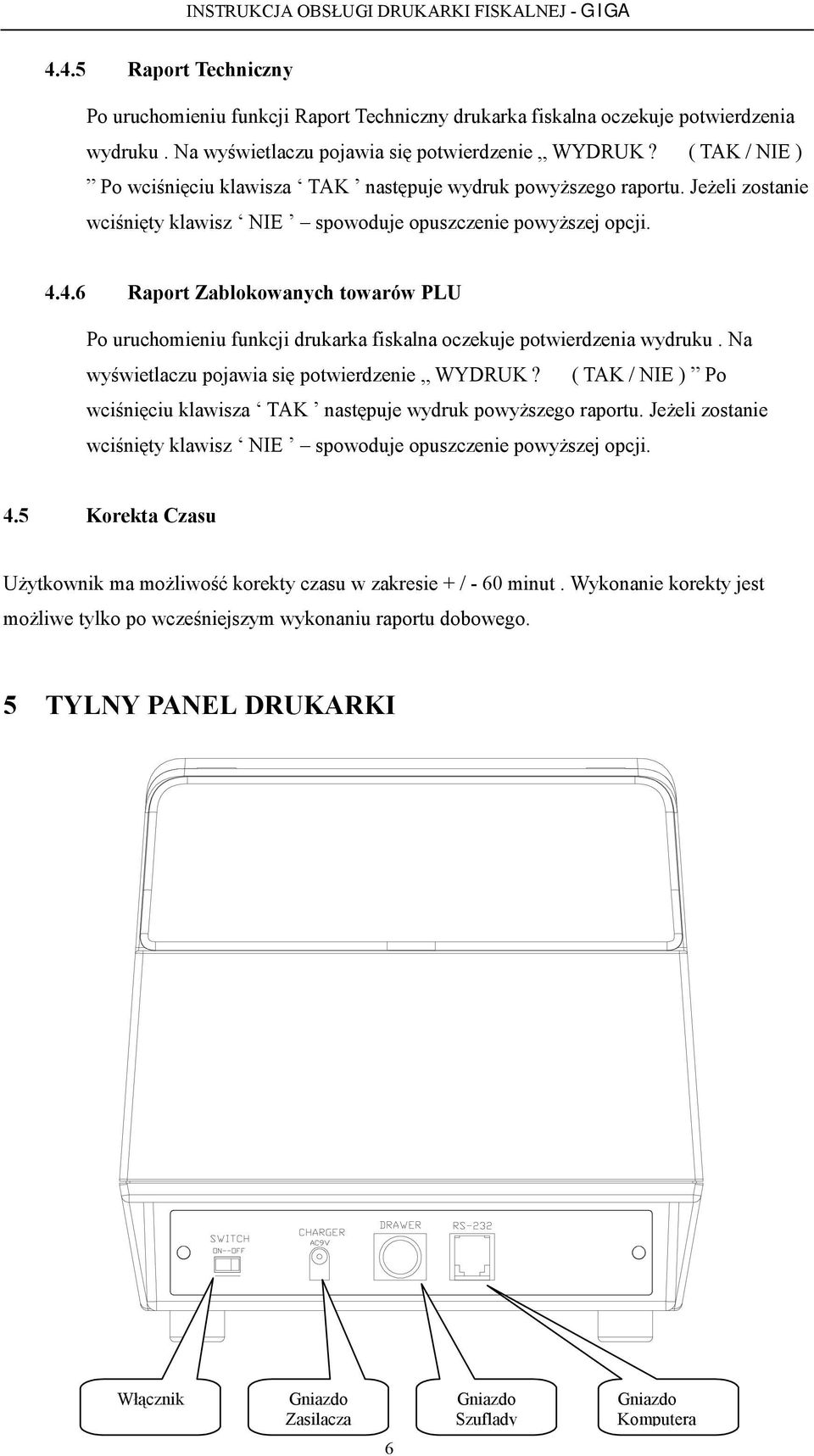 4.6 Raport Zablokowanych towarów PLU Po uruchomieniu funkcji drukarka fiskalna oczekuje potwierdzenia wydruku. Na wyświetlaczu pojawia się potwierdzenie WYDRUK?