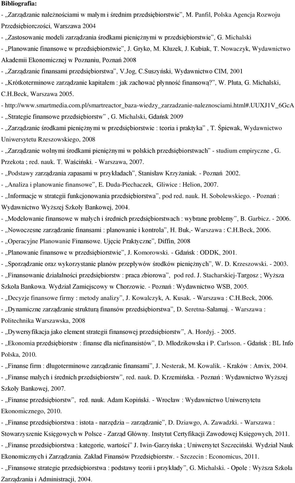 Gryko, M. Kluzek, J. Kubiak, T. Nowaczyk, Wydawnictwo Akademii Ekonomicznej w Poznaniu, Poznań 2008 - Zarządzanie finansami przedsiębiorstwa, V.Jog, C.