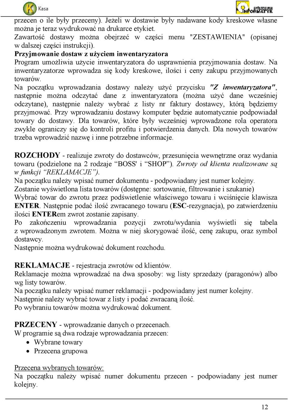 Przyjmowanie dostaw z uŝyciem inwentaryzatora Program umoŝliwia uŝycie inwentaryzatora do usprawnienia przyjmowania dostaw.