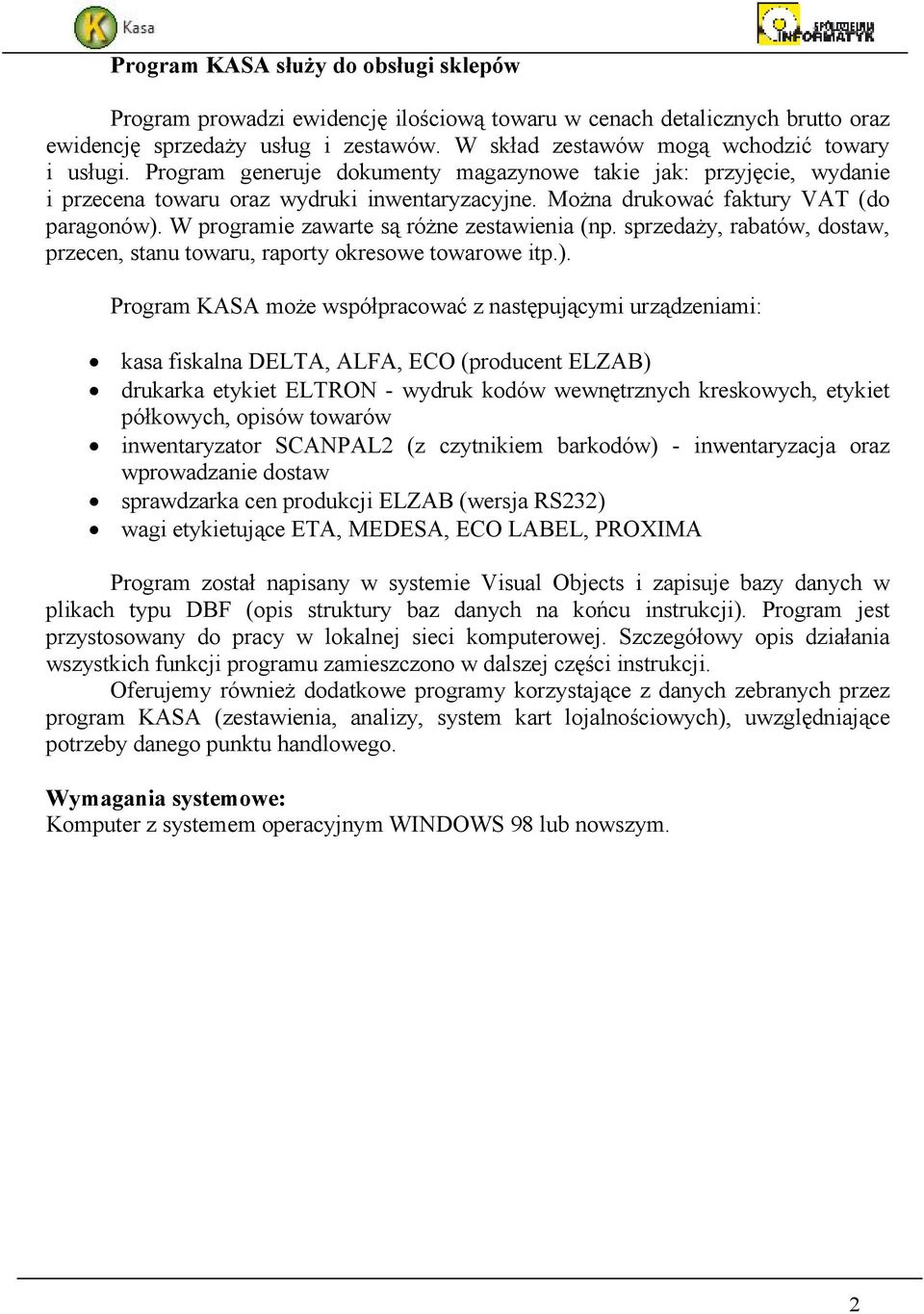 MoŜna drukować faktury VAT (do paragonów).