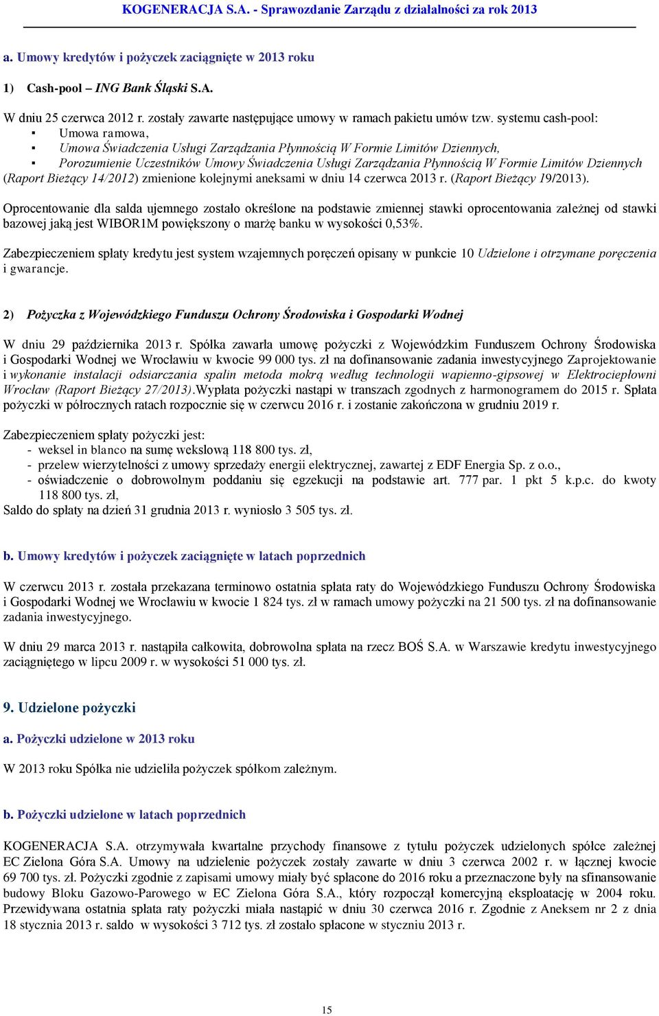Dziennych (Raport Bieżący 14/2012) zmienione kolejnymi aneksami w dniu 14 czerwca 2013 r. (Raport Bieżący 19/2013).