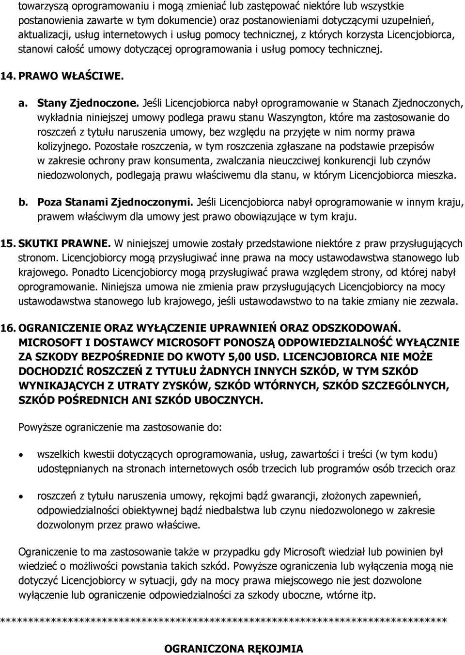 Jeśli Licencjobiorca nabył oprogramowanie w Stanach Zjednoczonych, wykładnia niniejszej umowy podlega prawu stanu Waszyngton, które ma zastosowanie do roszczeń z tytułu naruszenia umowy, bez względu