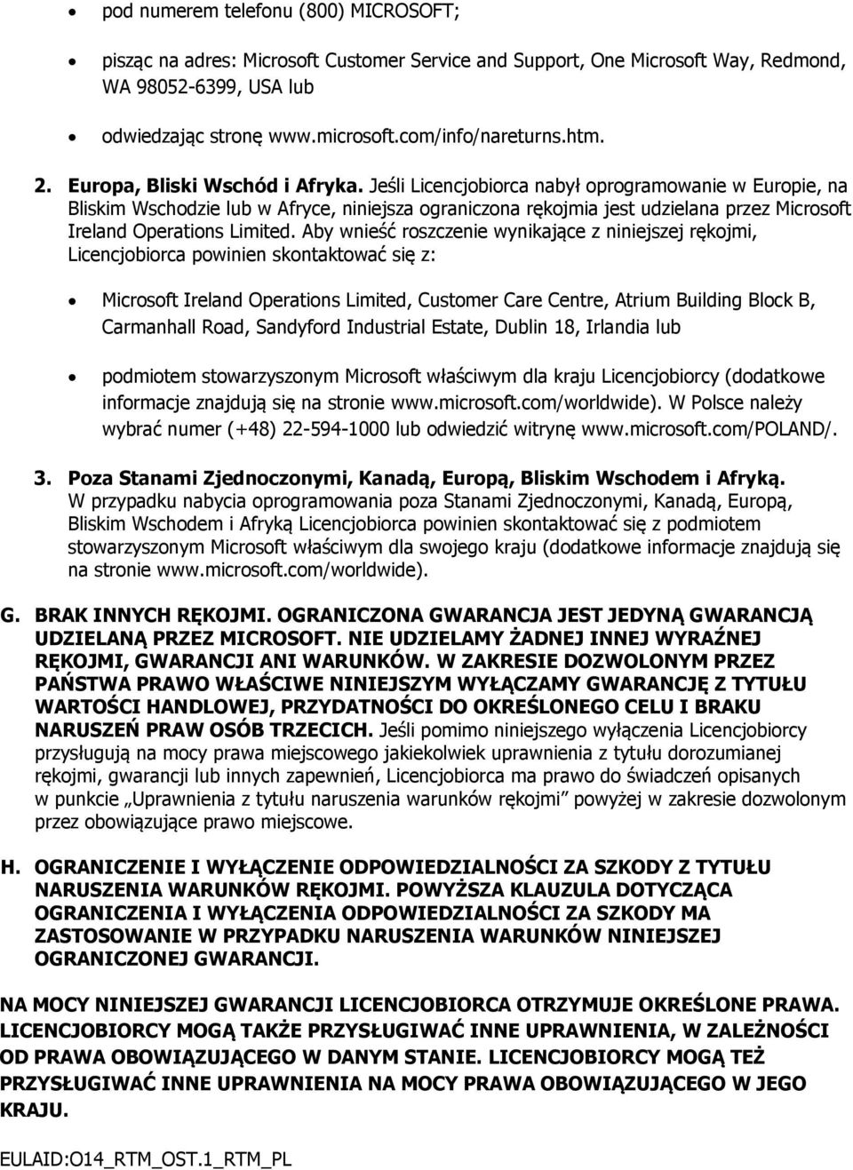 Jeśli Licencjobiorca nabył oprogramowanie w Europie, na Bliskim Wschodzie lub w Afryce, niniejsza ograniczona rękojmia jest udzielana przez Microsoft Ireland Operations Limited.