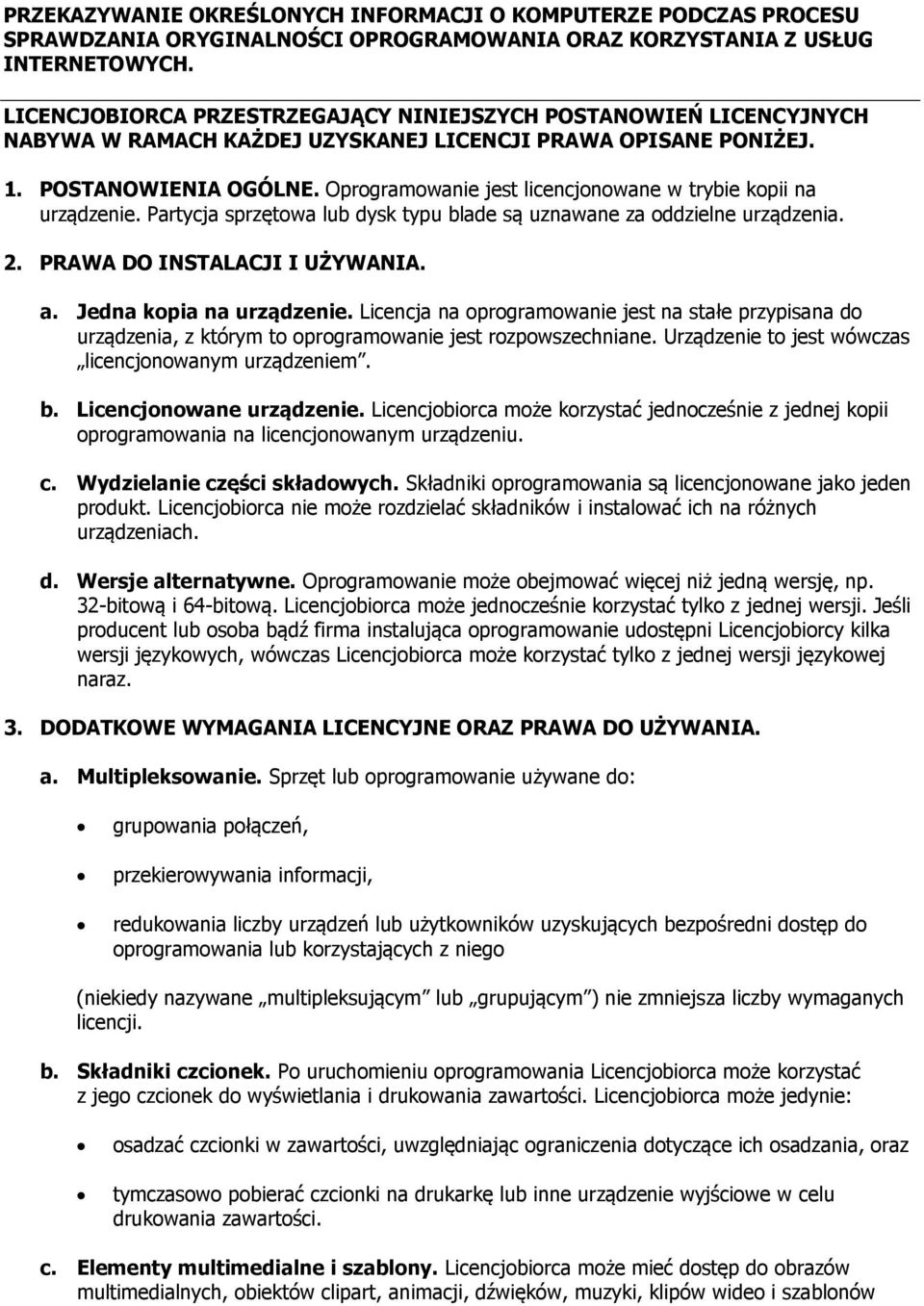 Oprogramowanie jest licencjonowane w trybie kopii na urządzenie. Partycja sprzętowa lub dysk typu blade są uznawane za oddzielne urządzenia. 2. PRAWA DO INSTALACJI I UŻYWANIA. a.