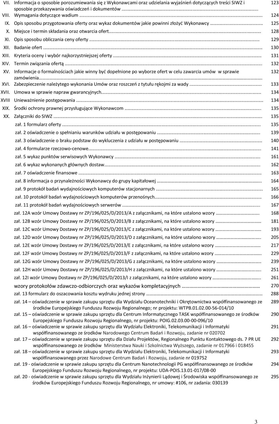 Opis sposobu obliczania ceny oferty... 129 XII. Badanie ofert... 130 XIII. Kryteria oceny i wybór najkorzystniejszej oferty... 131 XIV. Termin związania ofertą... 132 XV.