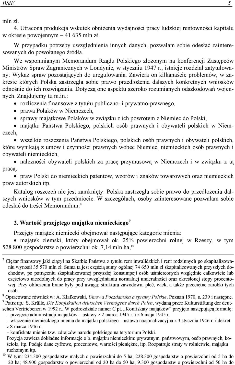 We wspomnianym Memorandum Rządu Polskiego złożonym na konferencji Zastępców Ministrów Spraw Zagranicznych w Londynie, w styczniu 1947 r.