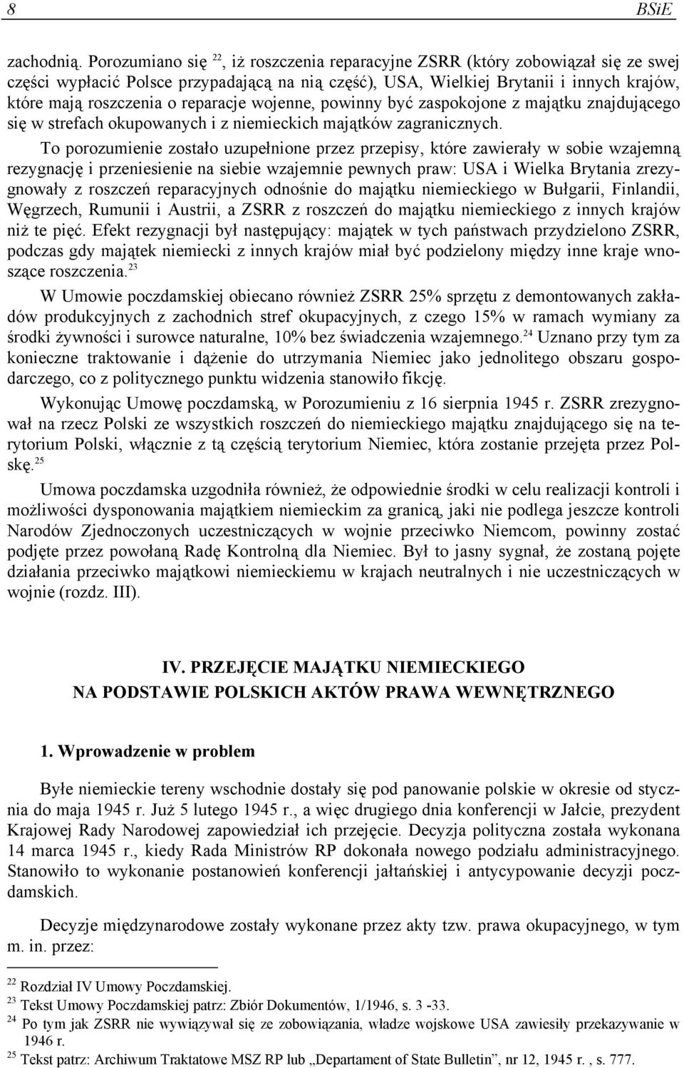 reparacje wojenne, powinny być zaspokojone z majątku znajdującego się w strefach okupowanych i z niemieckich majątków zagranicznych.