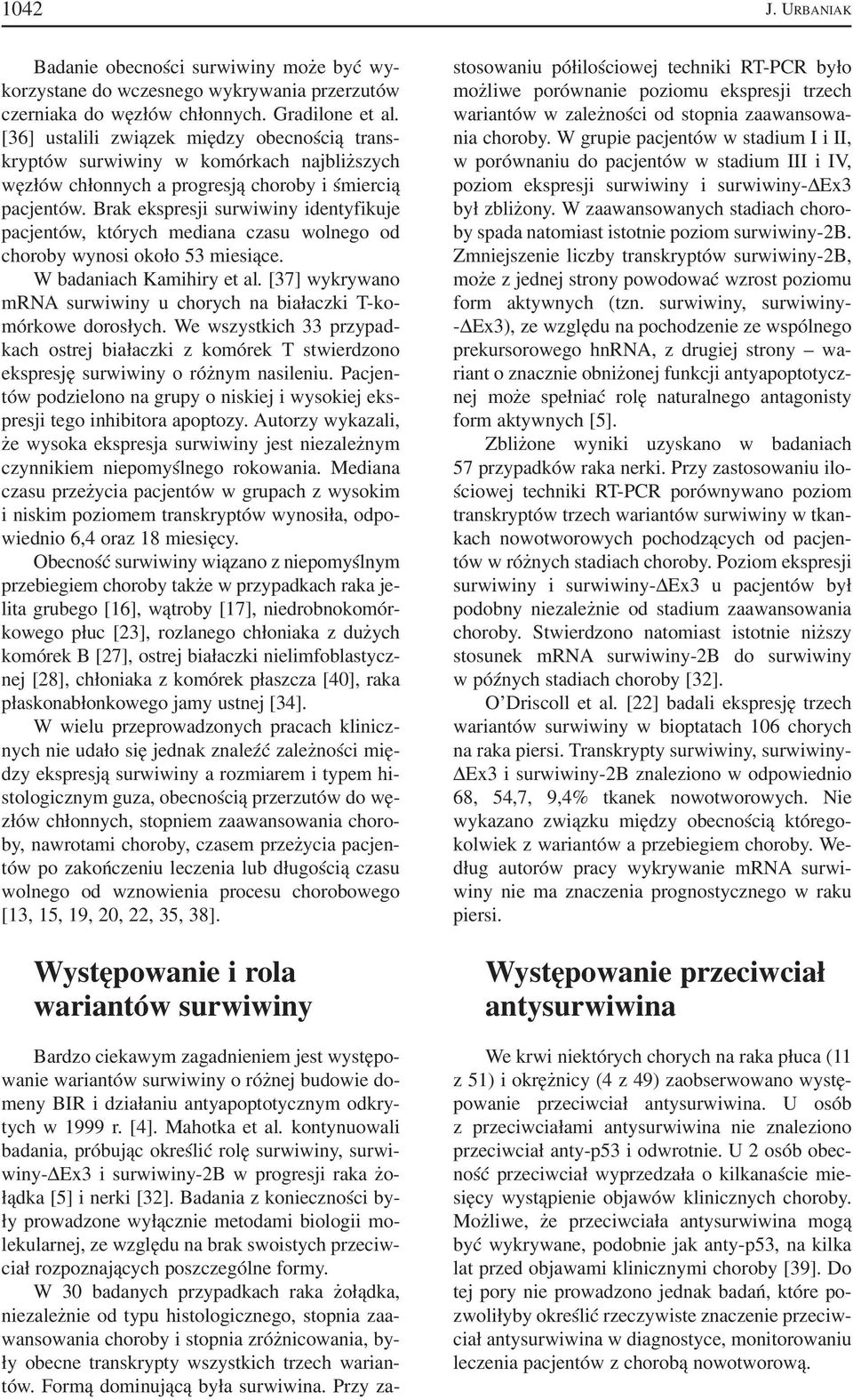 Brak ekspresji surwiwiny identyfikuje pacjentów, których mediana czasu wolnego od choroby wynosi około 53 miesiące. W badaniach Kamihiry et al.
