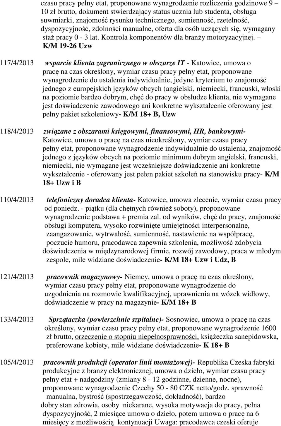 K/M 19-26 Uzw 117/4/2013 wsparcie klienta zagranicznego w obszarze IT - Katowice, umowa o pracę na czas określony, wymiar czasu pracy pełny etat, proponowane wynagrodzenie do ustalenia indywidualnie,