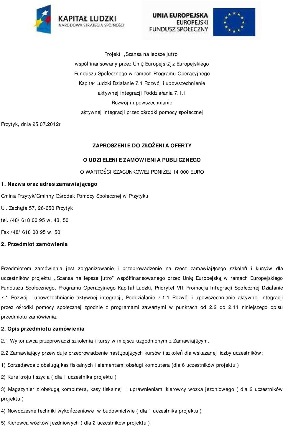 2012r ZAPROSZENIE DO ZENIA OFERTY O UDZIELENIE ZAMÓWIENIA PUBLICZNEGO O WARTOCI SZACUNKOWEJ PONIEJ 14 000 EURO 1.