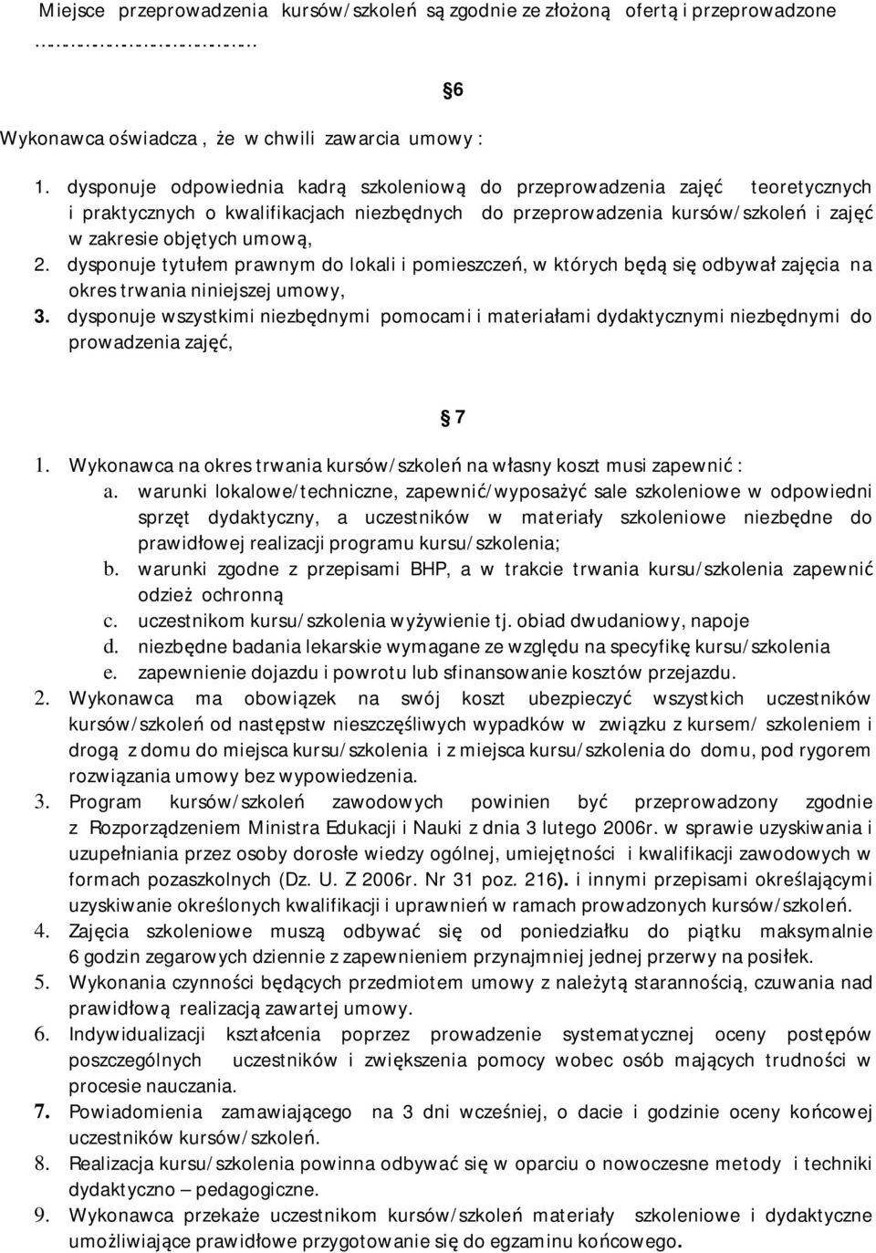 dysponuje tytuem prawnym do lokali i pomieszcze, w których b si odbywa zajcia na okres trwania niniejszej umowy, 3.