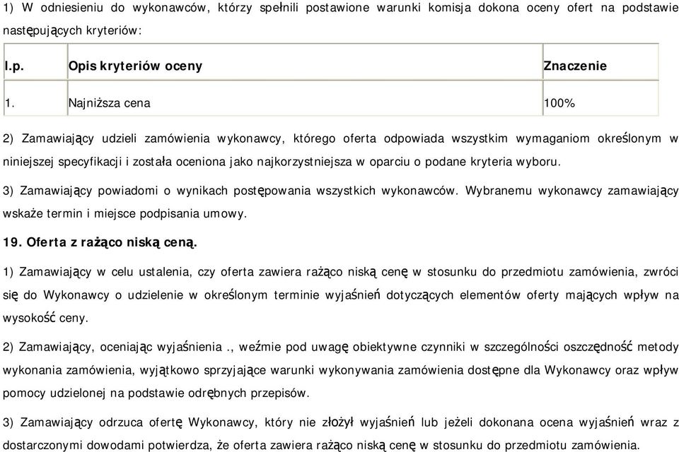 podane kryteria wyboru. 3) Zamawiajcy powiadomi o wynikach postpowania wszystkich wykonawców. Wybranemu wykonawcy zamawiajcy wskae termin i miejsce podpisania umowy. 19. Oferta z raco nisk cen.