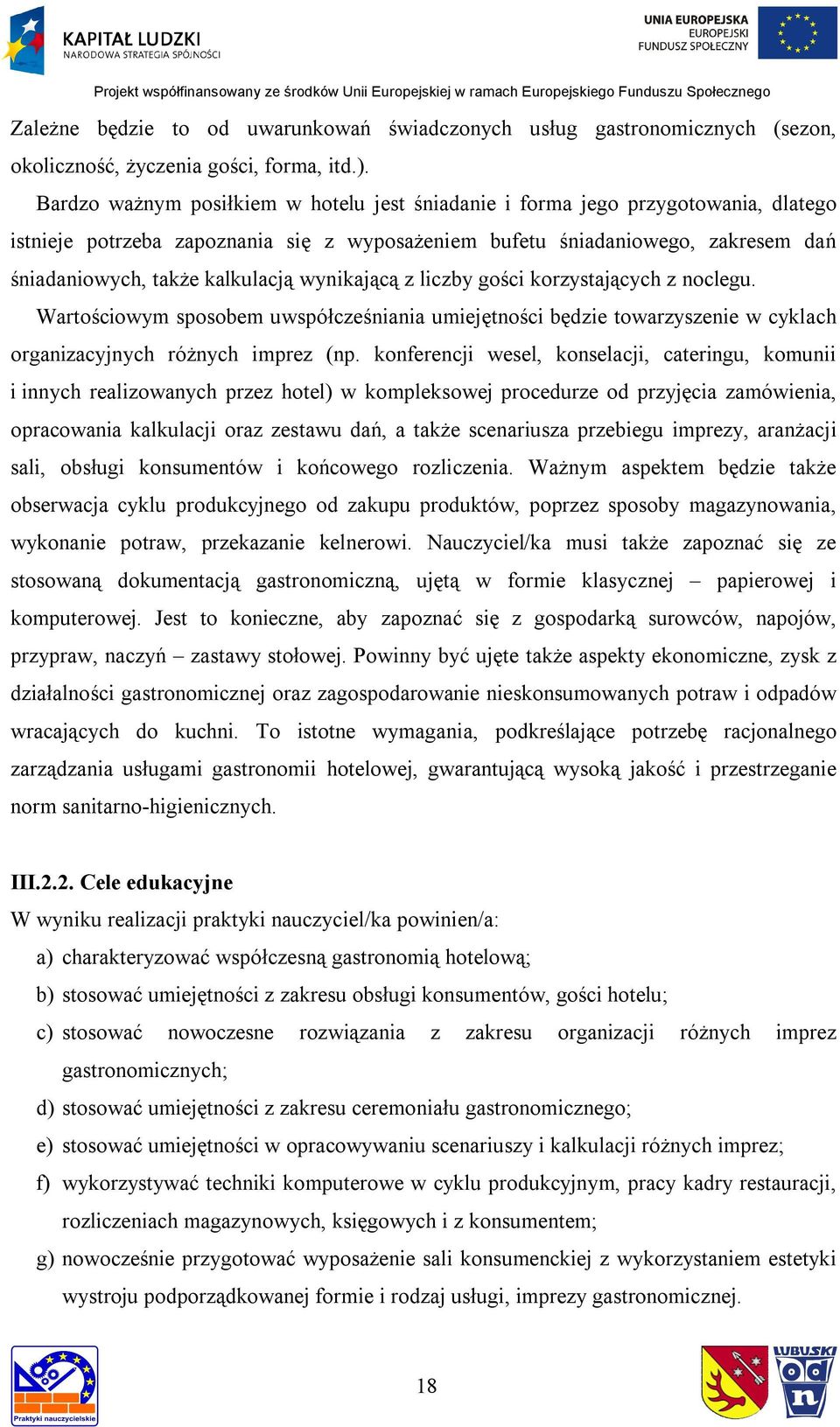 wynikającą z liczby gości korzystających z noclegu. Wartościowym sposobem uwspółcześniania umiejętności będzie towarzyszenie w cyklach organizacyjnych różnych imprez (np.
