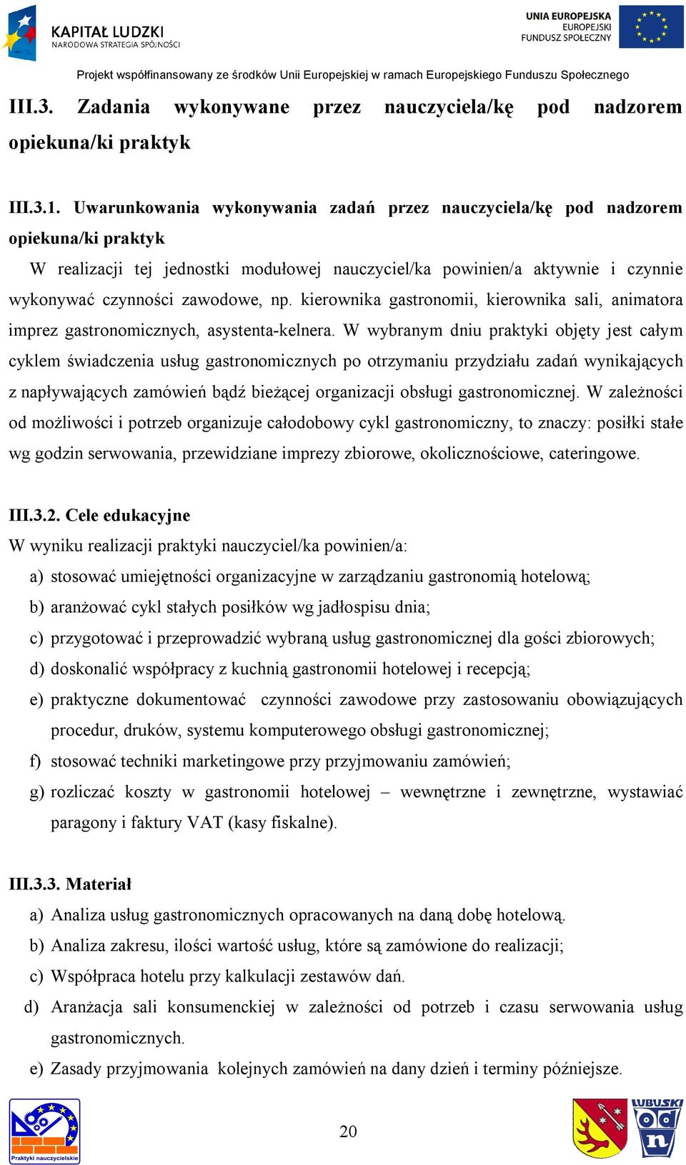 kierownika gastronomii, kierownika sali, animatora imprez gastronomicznych, asystenta-kelnera.