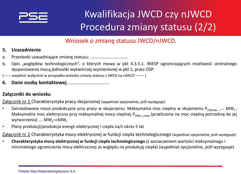 ------- ) 6. Dane osoby kontaktowej... Załączniki do wniosku Kwalifikacja JWCD czy njwcd Procedura zmiany statusu (2/2) Wniosek o zmianę statusu JWCD/nJWCD.