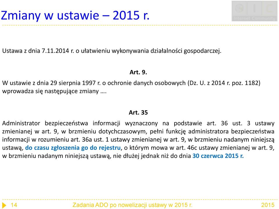 9, w brzmieniu dotychczasowym, pełni funkcję administratora bezpieczeństwa informacji w rozumieniu art. 36a ust. 1 ustawy zmienianej w art.