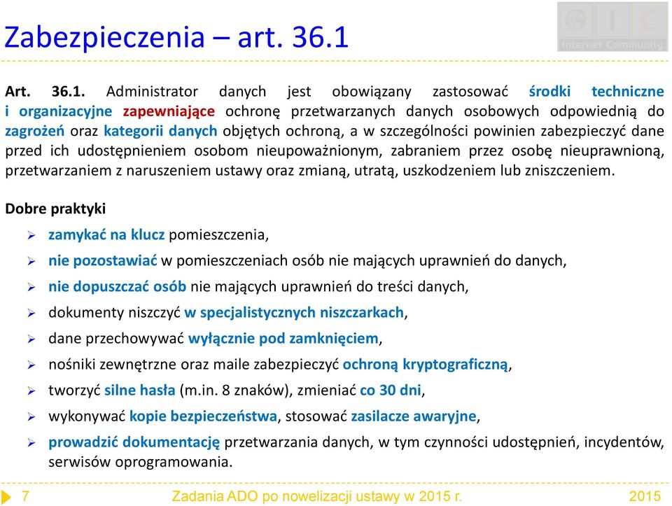 Administrator danych jest obowiązany zastosować środki techniczne i organizacyjne zapewniające ochronę przetwarzanych danych osobowych odpowiednią do zagrożeń oraz kategorii danych objętych ochroną,