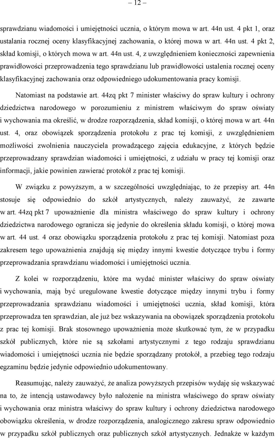 4, z uwzględnieniem konieczności zapewnienia prawidłowości przeprowadzenia tego sprawdzianu lub prawidłowości ustalenia rocznej oceny klasyfikacyjnej zachowania oraz odpowiedniego udokumentowania