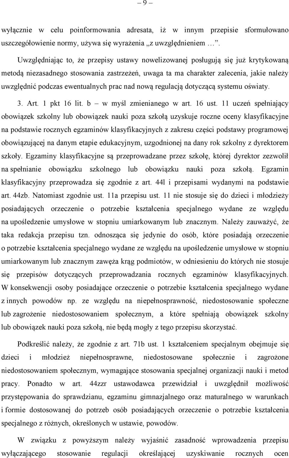 ewentualnych prac nad nową regulacją dotyczącą systemu oświaty. 3. Art. 1 pkt 16 lit. b w myśl zmienianego w art. 16 ust.