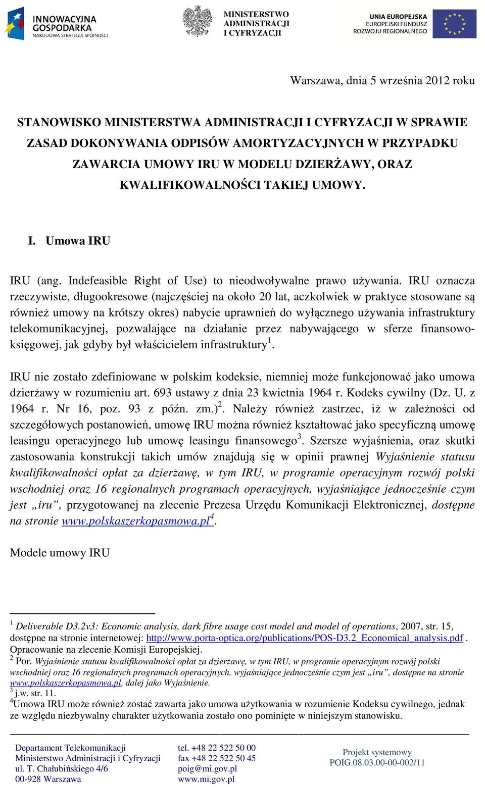 IRU oznacza rzeczywiste, długookresowe (najczęściej na około 20 lat, aczkolwiek w praktyce stosowane są również umowy na krótszy okres) nabycie uprawnień do wyłącznego używania infrastruktury