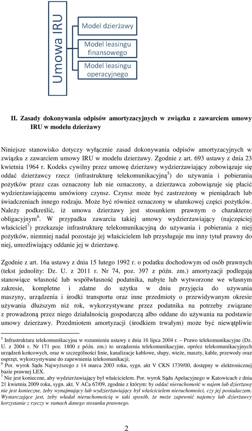 Kodeks cywilny przez umowę dzierżawy wydzierżawiający zobowiązuje się oddać dzierżawcy rzecz (infrastrukturę telekomunikacyjną 5 ) do używania i pobierania pożytków przez czas oznaczony lub nie