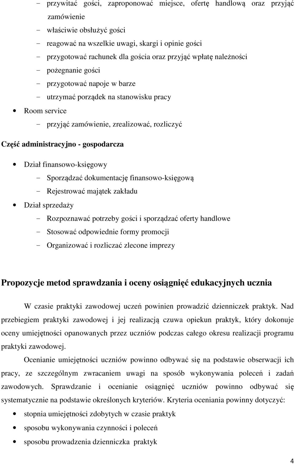 gospodarcza Dział finansowo-księgowy - Sporządzać dokumentację finansowo-księgową - Rejestrować majątek zakładu Dział sprzedaży - Rozpoznawać potrzeby gości i sporządzać oferty handlowe - Stosować