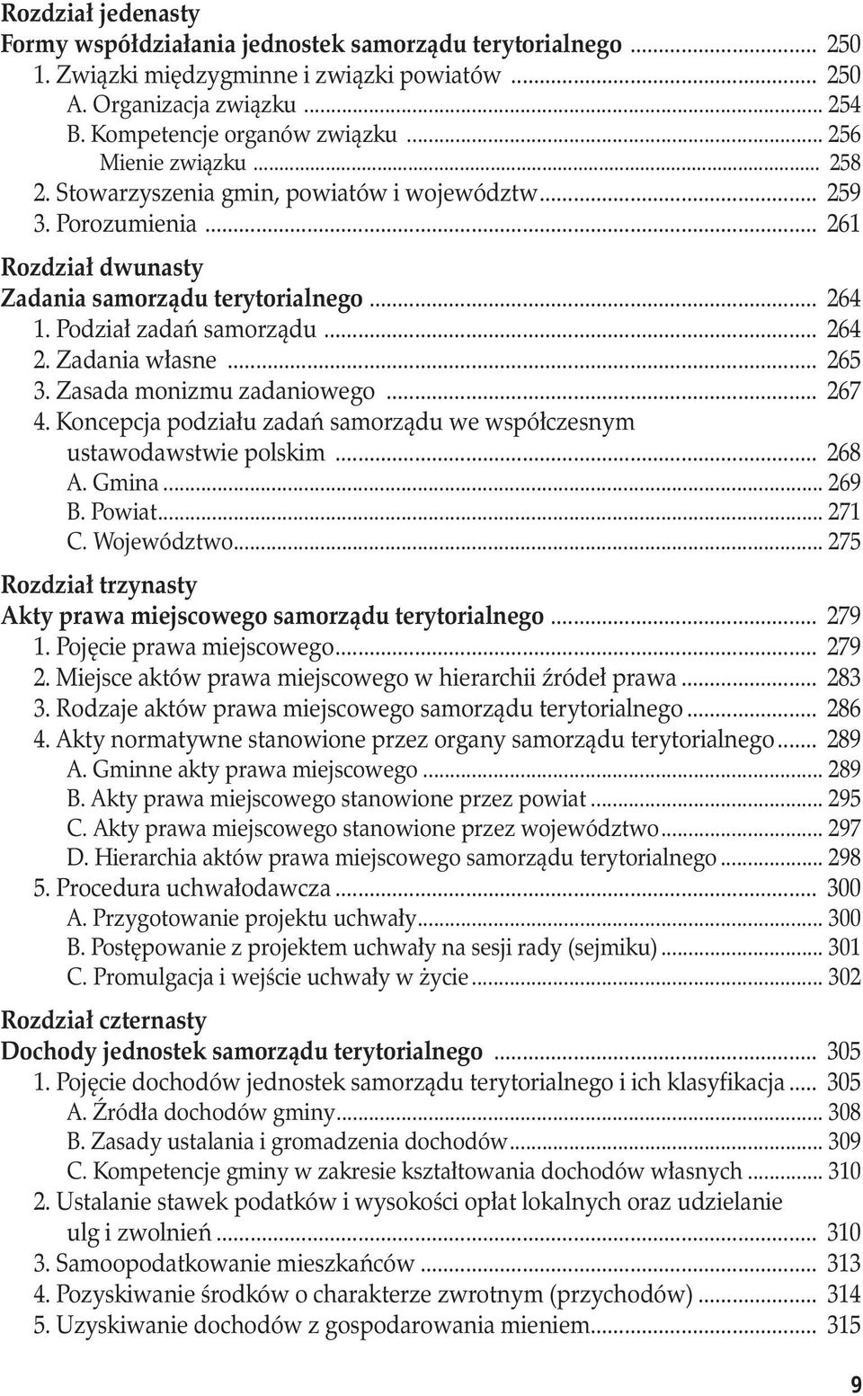 Zadania własne... 265 3. Zasada monizmu zadaniowego... 267 4. Koncepcja podziału zadań samorządu we współczesnym ustawodawstwie polskim... 268 A. Gmina... 269 B. Powiat... 271 C. Województwo.