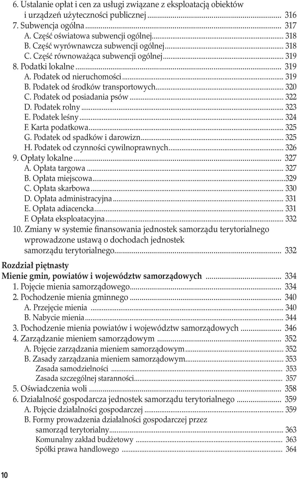 Podatek od posiadania psów... 322 D. Podatek rolny... 323 E. Podatek leśny... 324 F. Karta podatkowa... 325 G. Podatek od spadków i darowizn... 325 H. Podatek od czynności cywilnoprawnych... 326 9.