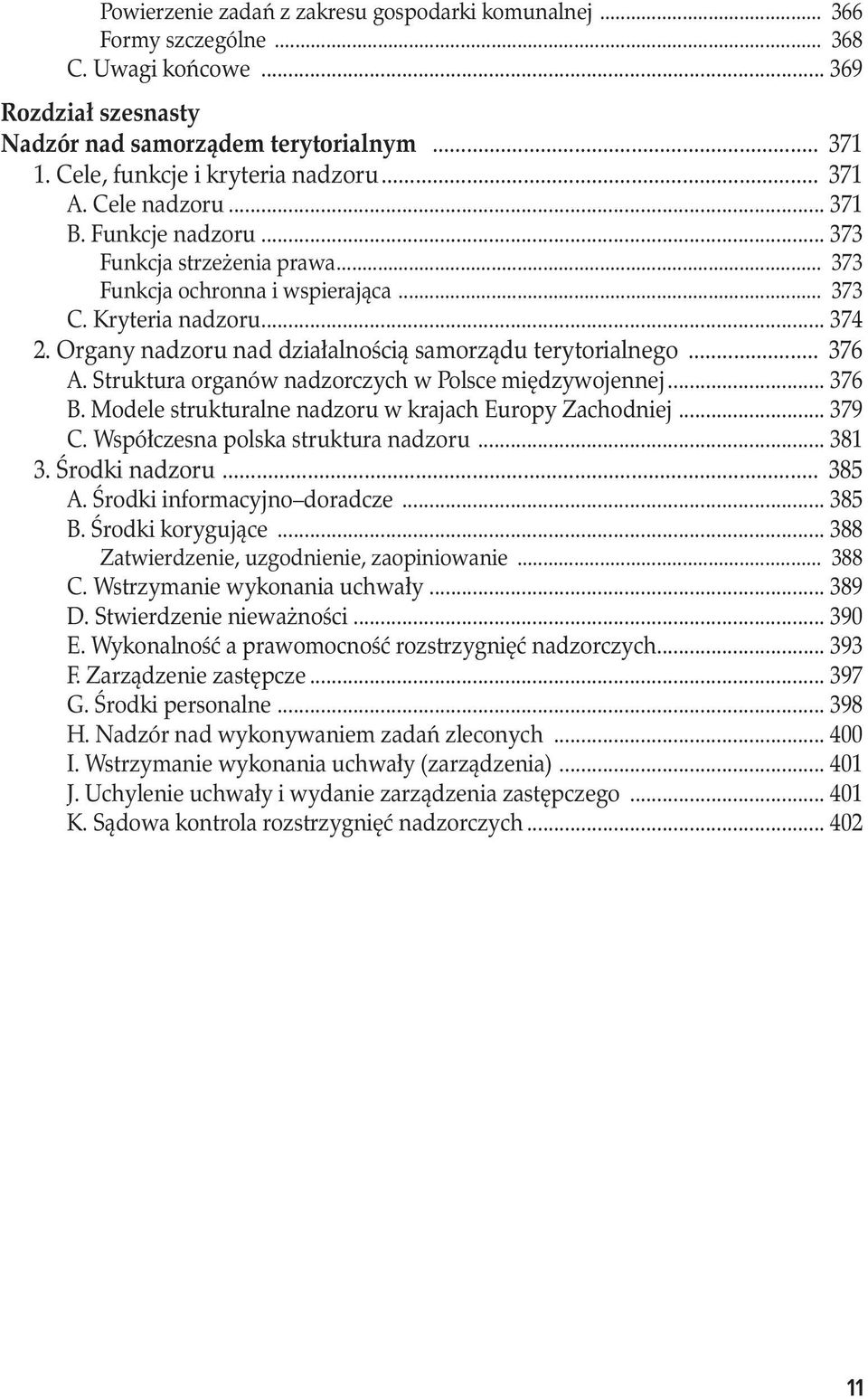 Organy nadzoru nad działalnością samorządu terytorialnego... 376 A. Struktura organów nadzorczych w Polsce międzywojennej... 376 B. Modele strukturalne nadzoru w krajach Europy Zachodniej... 379 C.
