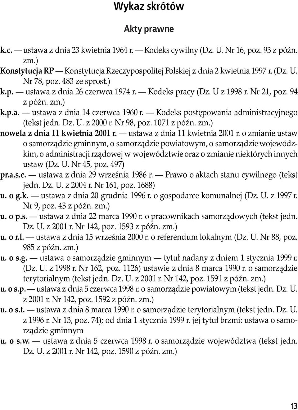 Kodeks postępowania administracyjnego (tekst jedn. Dz. U. z 2000 r. Nr 98, poz. 1071 z późn. zm.) nowela z dnia 11 kwietnia 2001 r. ustawa z dnia 11 kwietnia 2001 r.