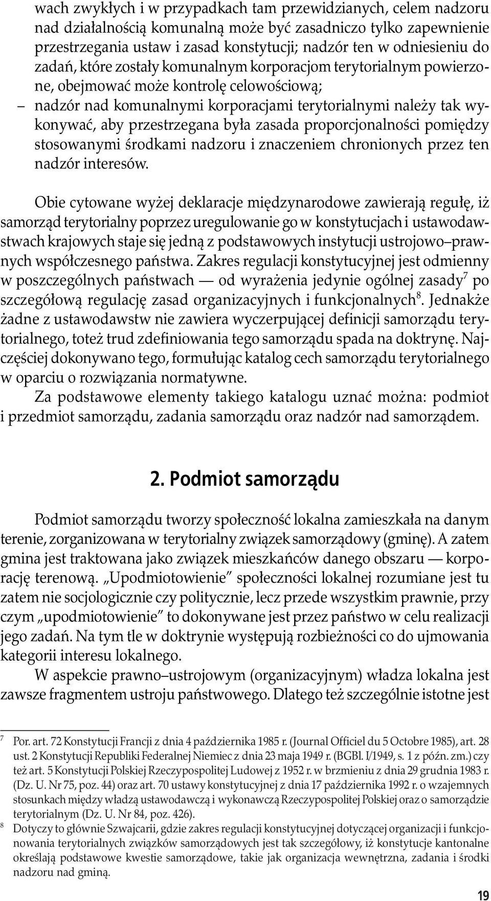 była zasada proporcjonalności pomiędzy stosowanymi środkami nadzoru i znaczeniem chronionych przez ten nadzór interesów.