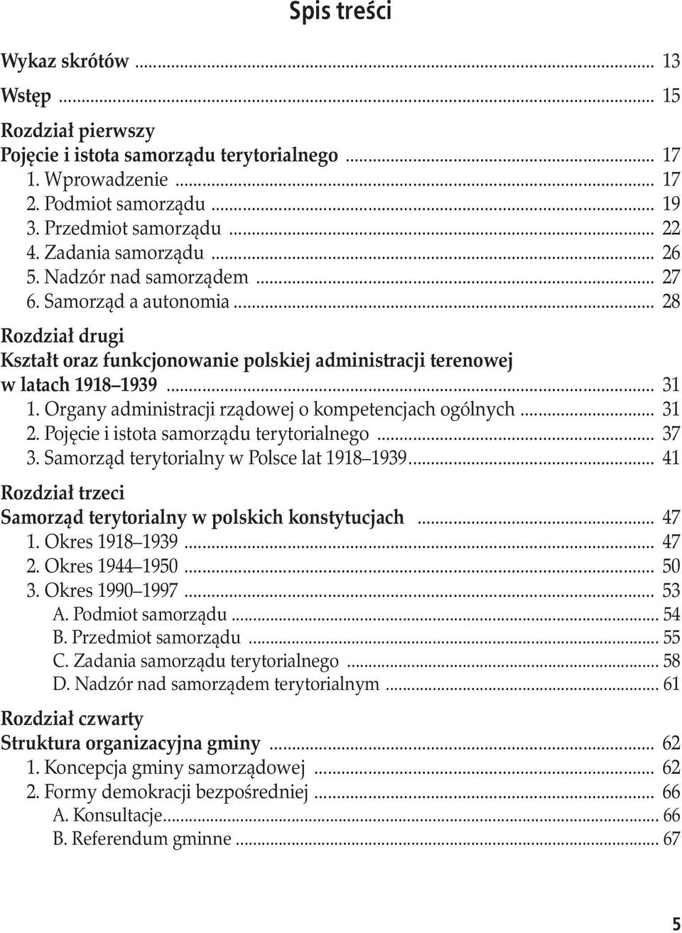 Organy administracji rządowej o kompetencjach ogólnych... 31 2. Pojęcie i istota samorządu terytorialnego... 37 3. Samorząd terytorialny w Polsce lat 1918 1939.