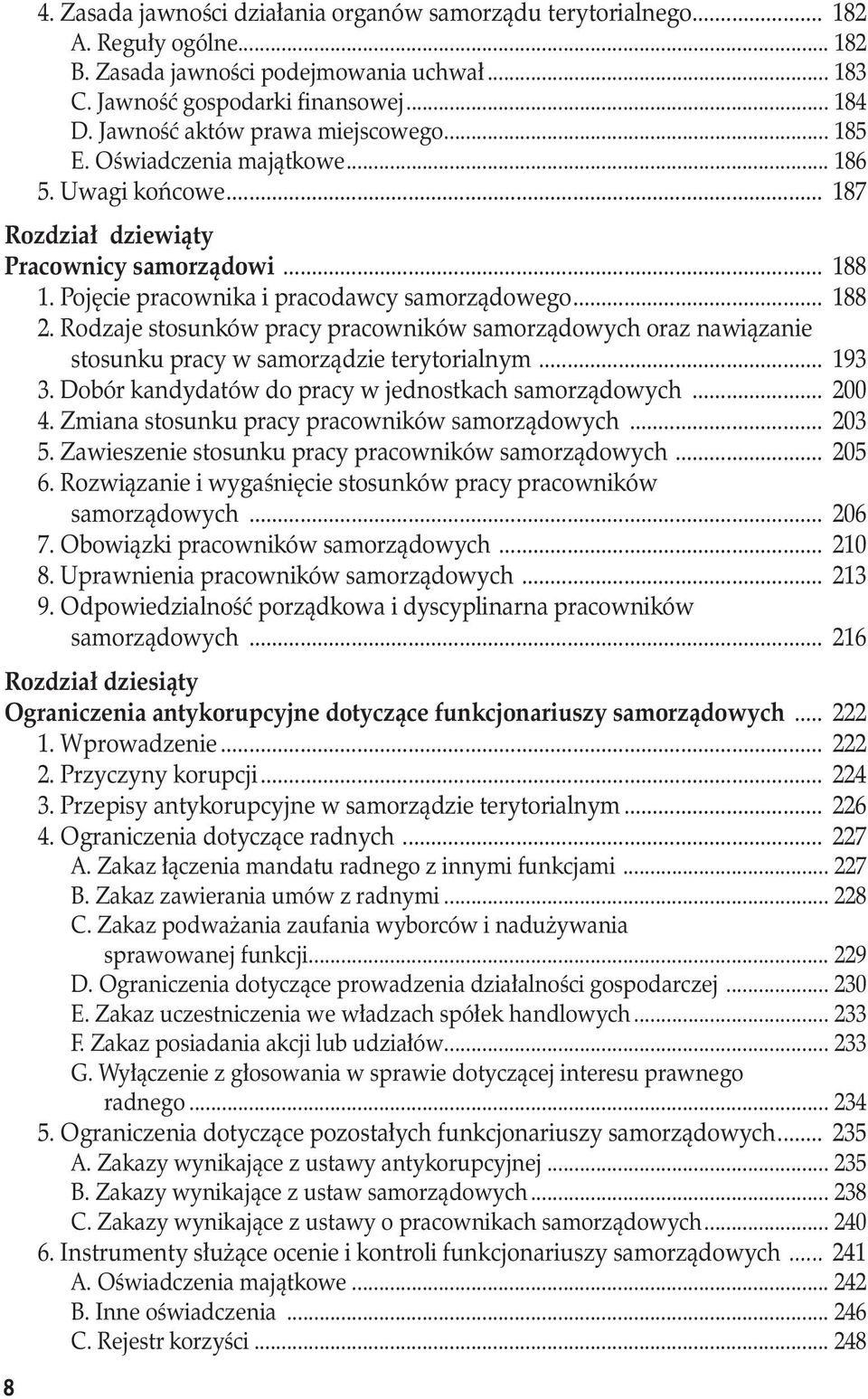 .. 188 2. Rodzaje stosunków pracy pracowników samorządowych oraz nawiązanie stosunku pracy w samorządzie terytorialnym... 193 3. Dobór kandydatów do pracy w jednostkach samorządowych... 200 4.