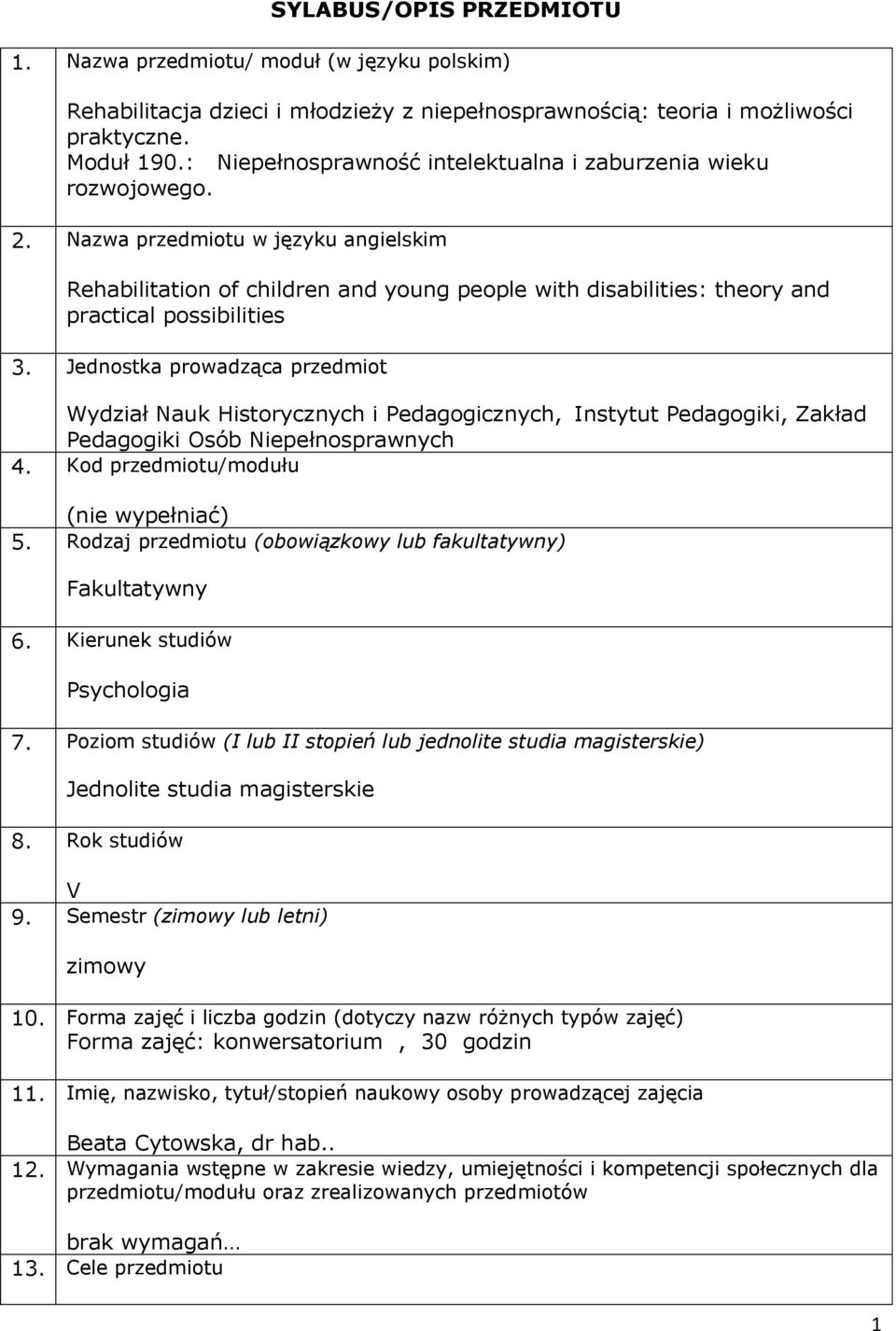 Nazwa przedmiotu w języku angielskim Rehabilitation of children and young people with disabilities: theory and practical possibilities 3.