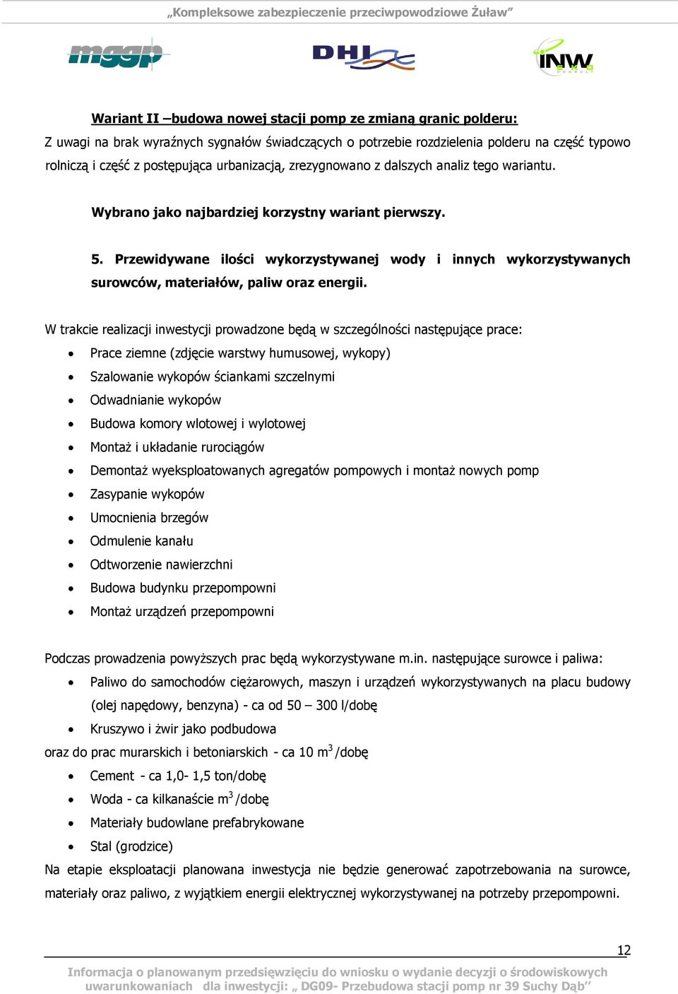 Przewidywane ilości wykorzystywanej wody i innych wykorzystywanych surowców, materiałów, paliw oraz energii.