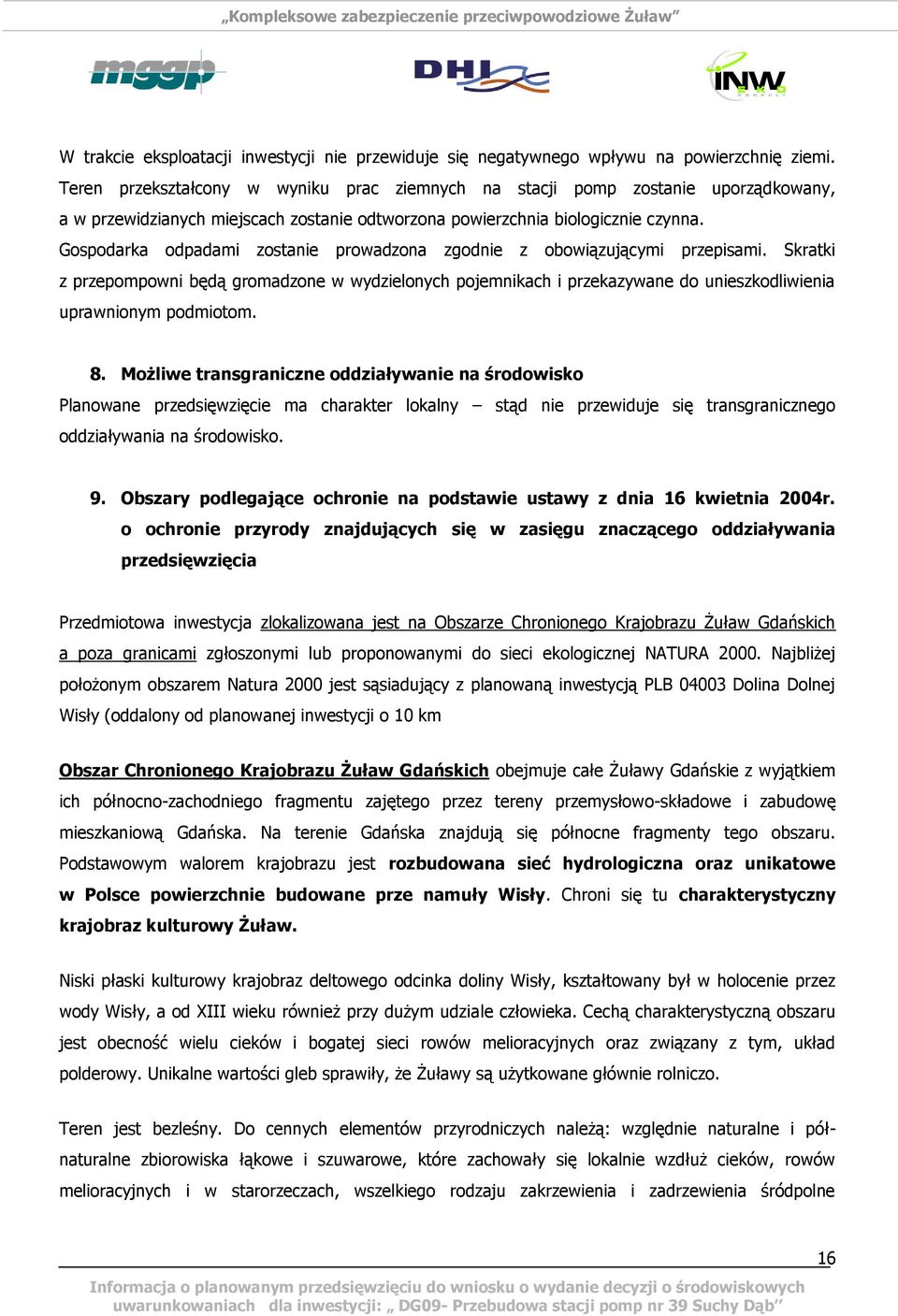 Gospodarka odpadami zostanie prowadzona zgodnie z obowiązującymi przepisami.